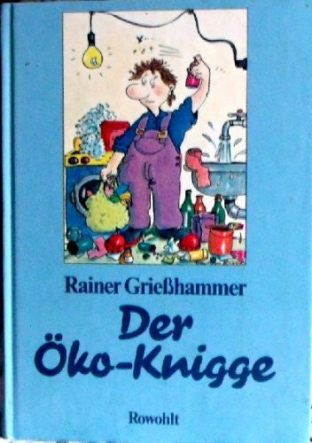 Trainer Grießhammer Der Öko-Knigge Mit Zeichnungen und Grafiken von Franziska Becker und Peter Laux. Rowohlt Verlag, Reinbek