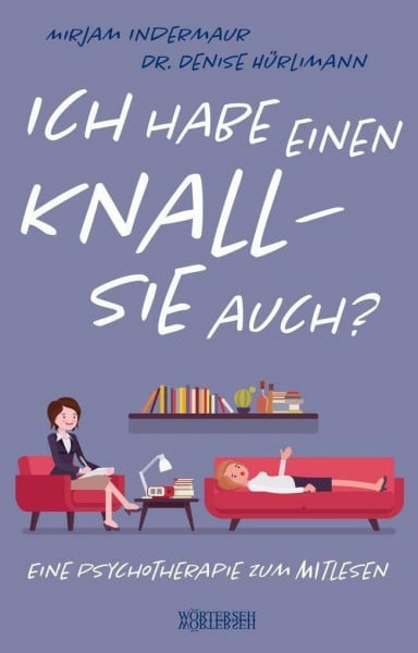 Indermaur, Mirjam Ich habe einen Knall - Sie auch?: Eine Psychotherapie zum Mitlesen