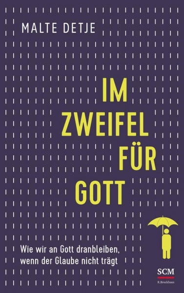 Detje, Malte Im Zweifel für Gott: Wie wir an Gott dranbleiben, wenn der Glaube nicht trägt