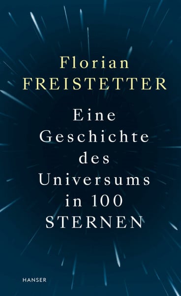 Freistetter, Florian Eine Geschichte des Universums in 100 Sternen