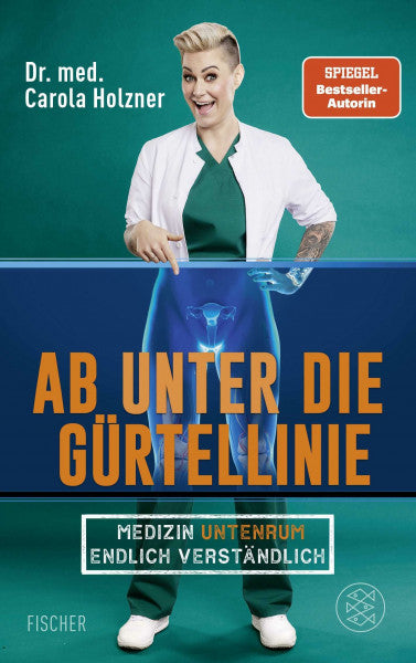 Holzner, Dr. med. Carola Ab unter die Gürtellinie: Medizin untenrum endlich verständlich | Doc Caro - Deutschlands bekannteste Notärztin klärt auf