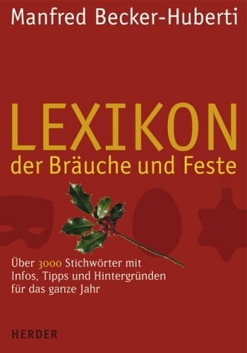 Becker-Huberti, Manfred Lexikon der Bräuche und Feste: Über 3000 Stichwörter mit Infos, Tipps und Hintergründen für das ganze Jahr