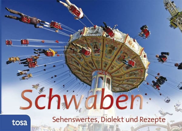 Schwaben: Sehenswertes, Dialekt und Rezepte: Sehenswertes, Kurioses und Rezepte
