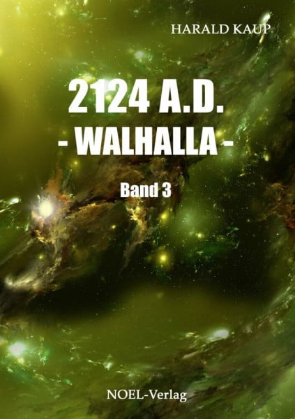 Kaup, Harald 2124 A.D. - Walhalla -: Band 3 (Neuland Saga)