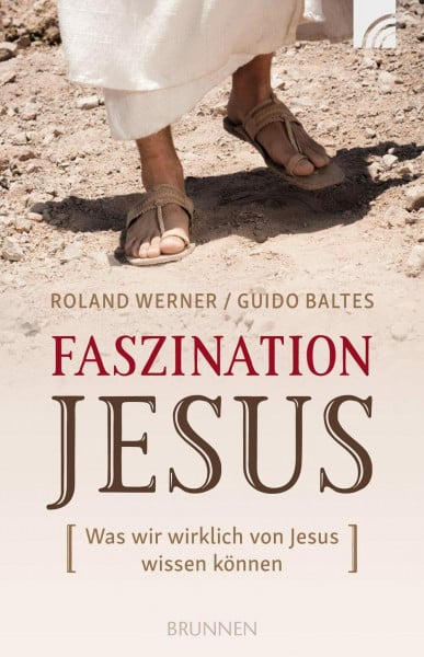 Werner, Roland Faszination Jesus: Was wir wirklich von Jesus wissen können