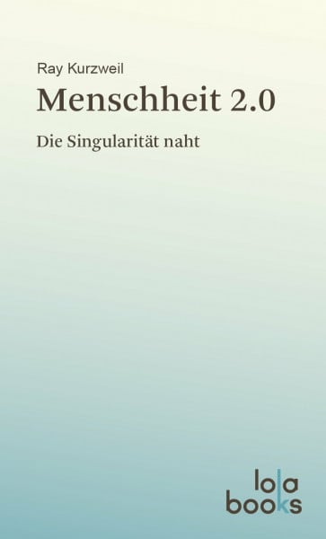 Kurzweil, Ray Menschheit 2.0: Die Singularität naht
