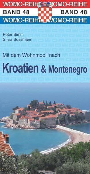 Simm, Peter Mit dem Wohnmobil nach Kroatien u. Montenegro: Die Anleitung für einen Erlebnisurlaub (Womo-Reihe)