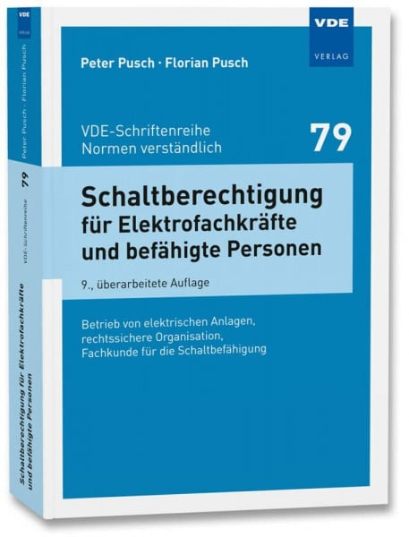 Pusch, Florian Schaltberechtigung für Elektrofachkräfte und befähigte Personen: Betrieb von elektrischen Anlagen, rechtssichere Organisation, Fachkunde für die ... ... (VDE-Schriftenreihe – Normen verständlich)