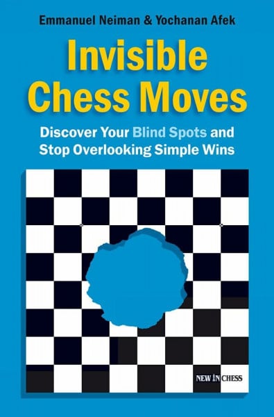 Afek, Yochanan Invisible Chess Moves: Discover Your Blind Spots and Stop Overlooking Simple Wins