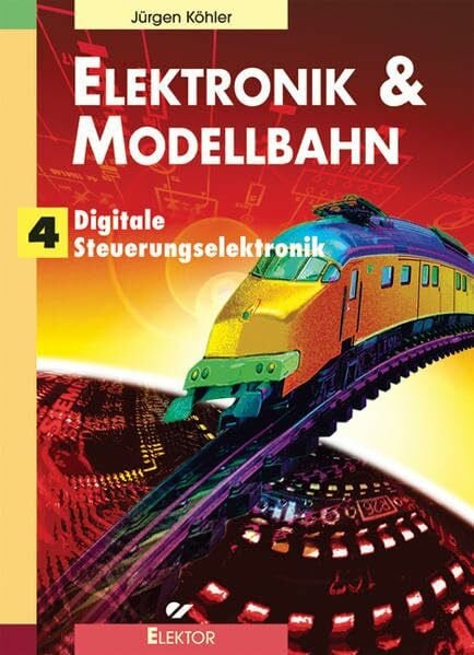 Köhler, Jürgen Elektronik & Modellbahn: Digitale Steuerungselektronik