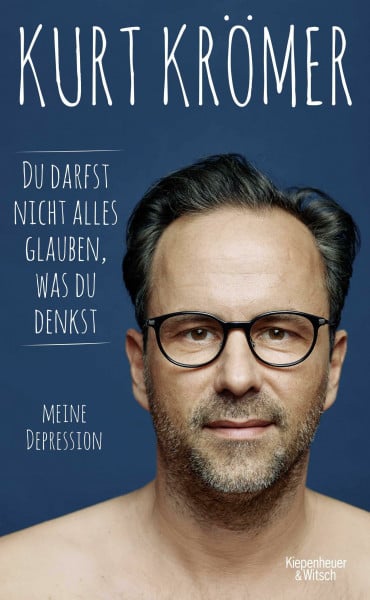 Krömer, Kurt Du darfst nicht alles glauben, was du denkst: Meine Depression