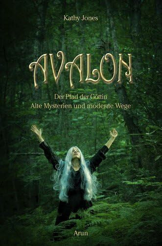 Kathy Jones Avalon: Der Pfad der Göttin. Antike Mysterien und moderne Wege: Der Pfad der Göttin - Alte Mysterien und neue Wege
