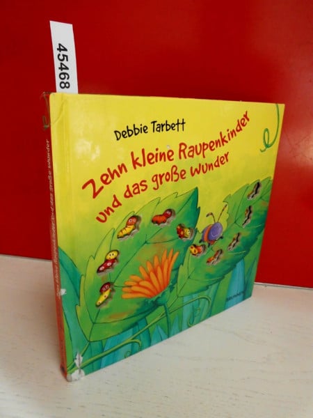 Tarbett, Debbie Zehn kleine Raupenkinder und das große Wunder