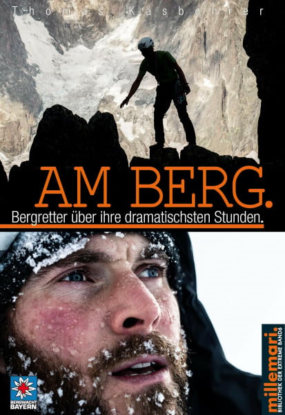 Thomas Käsbohrer Am Berg.: Bergretter über ihre dramatischsten Stunden. (millemari. Bibliothek der Extreme., Band 6)