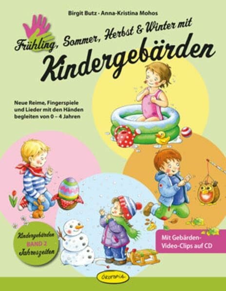 Mohos, Anna-Kristina Frühling, Sommer, Herbst und Winter mit Kindergebärden: Neue Reime, Fingerspiele und Lieder mit den Händen begleiten von 0–4 Jahren: Neue Reime, ... von 0-4 Jahren. Mit Gebärden-Video-Clips