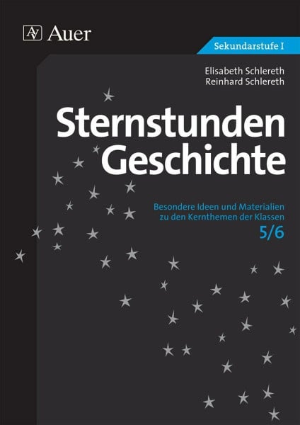 Schlereth, Elisabeth Sternstunden Geschichte 5/6: Besondere Ideen und Materialien zu den Kernthemen der Klassen 5/6 (Sternstunden Sekundarstufe)