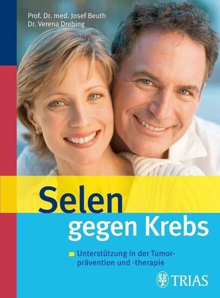 Beuth, Josef Selen gegen Krebs: Unterstützung in der Tumorprävention und -therapie
