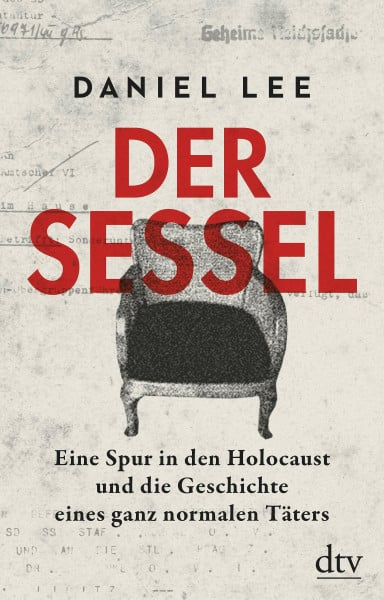 Lee, Daniel Der Sessel: Eine Spur in den Holocaust und die Geschichte eines ganz normalen Täters