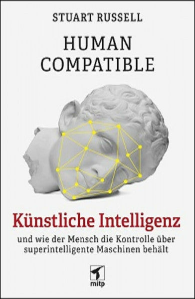 Stuart Russell Human Compatible: Künstliche Intelligenz und wie der Mensch die Kontrolle über superintelligente Maschinen behält (mitp Sachbuch)