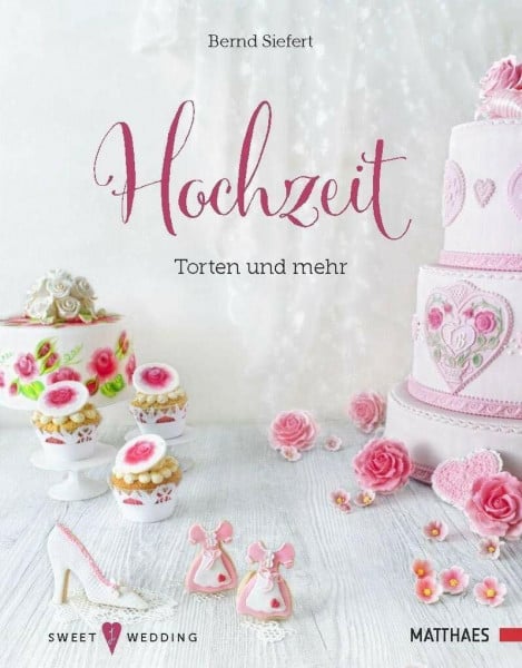 Siefert, Bernd Hochzeit - Torten und mehr: Sweet Wedding: Sweet Wedding 1