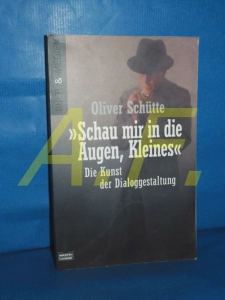 Schütte, Oliver 'Schau mir in die Augen, Kleines': Die Kunst der Dialoggestaltung (Buch und Medien. Bastei Lübbe Taschenbücher)