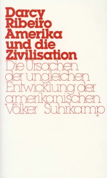 Ribeiro, Darcy Amerika und die Zivilisation: Die Ursachen der ungleichen Entwicklung der amerikanischen Völker