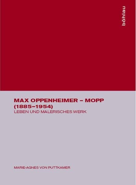 Puttkamer, Dr. Marie - Agnes Max Oppenheimer - MOPP (1885-1954): Leben und malerisches Werk mit einem Verzeichnis der Gemälde