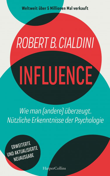 B. Cialdini, Robert INFLUENCE. Wie man (andere) überzeugt. Nützliche Erkenntnisse der Psychologie: Der weltweite Bestseller | Manipulation erkennen und verstehen | ... & berufliche Erfolge | Influencer