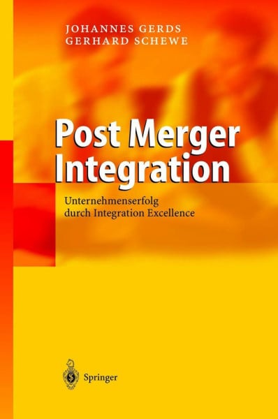 Gerds, Johannes Post Merger Integration: Unternehmenserfolg durch Integration Excellence