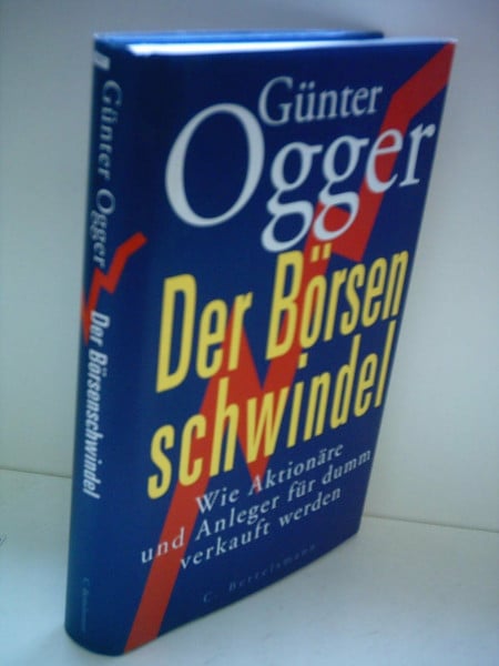 Ogger, Günter Der Börsenschwindel: Wie Aktionäre und Anleger für dumm verkauft werden