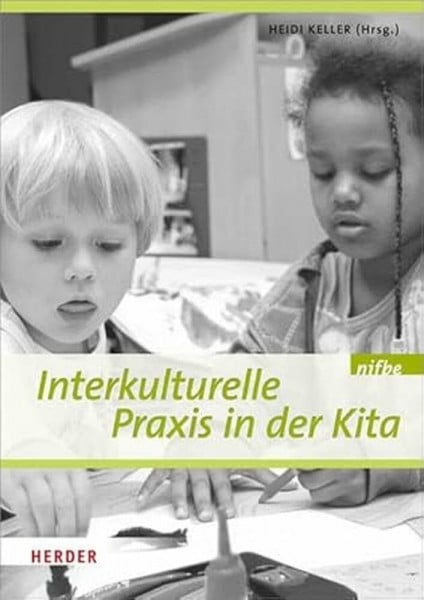 Keller, Heidi Interkulturelle Praxis in der Kita: Wissen - Haltung - Können