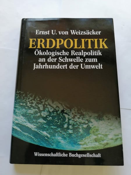 Weizsäcker, Ernst U von Erdpolitik: Ökologische Realpolitik an der Schwelle zum Jahrhundert der Umwelt