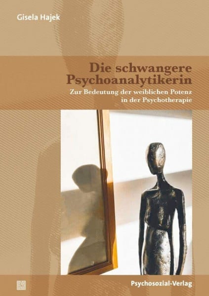 Hajek, Gisela Die schwangere Psychoanalytikerin: Zur Bedeutung der weiblichen Potenz in der Psychotherapie (Bibliothek der Psychoanalyse)