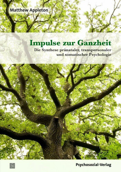 Appleton, Matthew Impulse zur Ganzheit: Die Synthese pränataler, transpersonaler und somatischer Psychologie (Neue Wege für Eltern und Kind)
