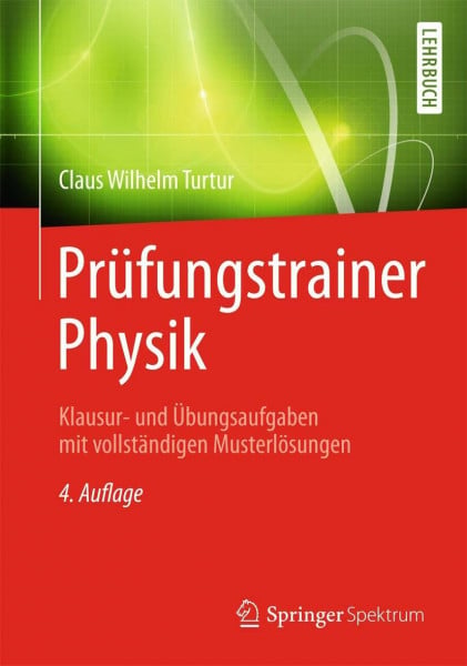 Turtur, Claus Wilhelm Prüfungstrainer Physik: Klausur- und Übungsaufgaben mit vollständigen Musterlösungen