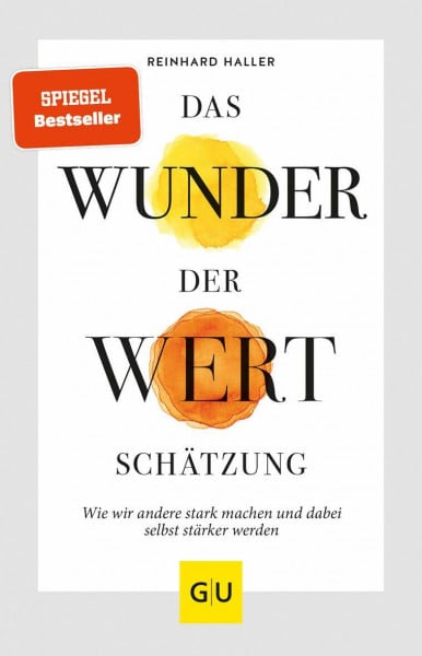 Haller, Prof. Dr. med. Reinhard Das Wunder der Wertschätzung: Wie wir andere stark machen und dabei selbst stärker werden (GU Beziehungen)