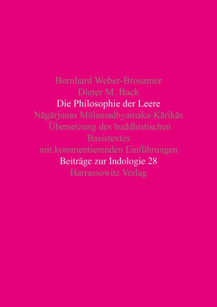 Back, Dieter M Die Philosophie der Leere: Nagarjunas Mulamadhyamaka-Karikas. Übersetzung des buddhistischen Basistextes mit kommentierenden Einführungen (Beiträge zur Indologie, Band 28)