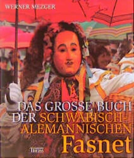 Mezger, Werner Das grosse Buch der schwäbisch-alemannischen Fasnet