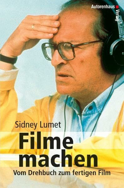 Lumet, Sidney Filme machen: Vom Drehbuch zum fertigen Film