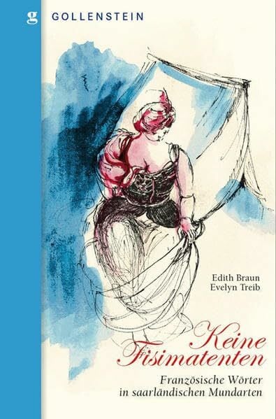 Braun, Edith Keine Fisimatenten: Französische Wörter in saarländischen Mundarten (Malstatter Beiträge aus Gesellschaft, Wissenschaft, Politik und Kultur)