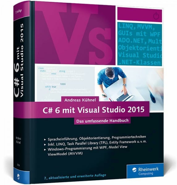 Kühnel, Andreas C# 6 mit Visual Studio 2015: Das umfassende Handbuch: Spracheinführung, Objektorientierung, Programmiertechniken