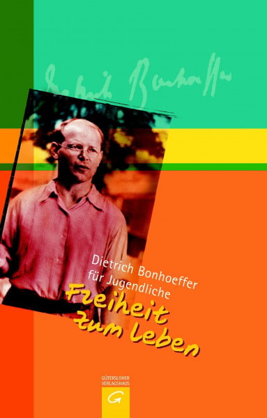 Weber, Manfred Freiheit zum Leben: Dietrich Bonhoeffer für Jugendliche