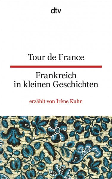 Wiegand, Frieda Tour de France Frankreich in kleinen Geschichten: Erzählt und übersetzt von Irène Kuhn | dtv zweisprachig für Einsteiger – Französisch