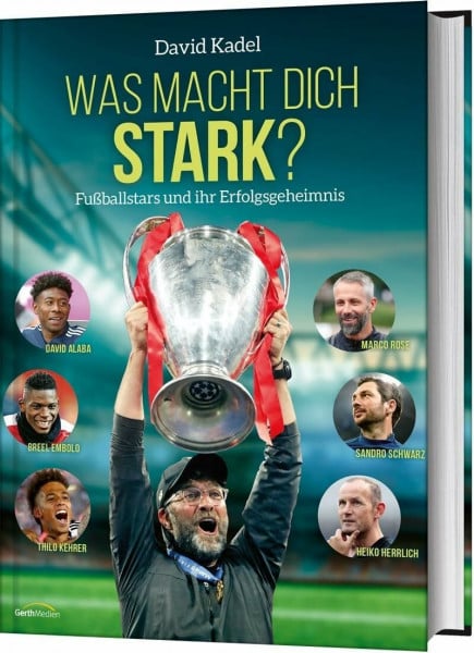 Kadel, David Was macht dich stark?: Fußballstars und ihr Erfolgsgeheimnis