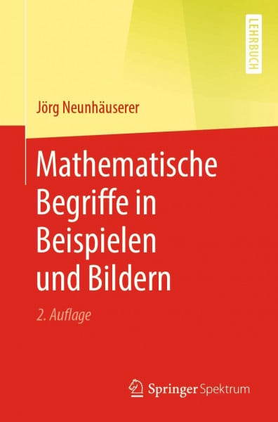 Neunhäuserer, Jörg Mathematische Begriffe in Beispielen und Bildern
