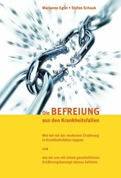 Schaub, Stefan Die Befreiung aus den Krankheitsfallen: Ein ganzheitliches Ernährungskonzept für Gesundheit, Schönheit und Lebensfreude