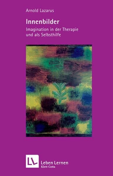Arnold A. Lazarus Innenbilder. Imagination in der Therapie und als Selbsthilfe (Leben Lernen 47)