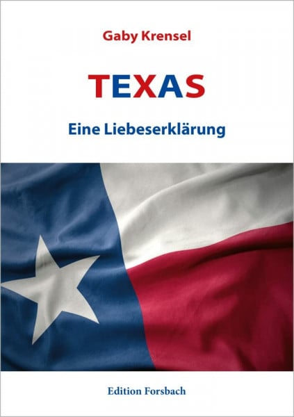 Gaby Krensel Texas: Eine Liebeserklärung (Reisebücher mit Herz: Bücher über Reisen in andere Länder und zu sich selbst)