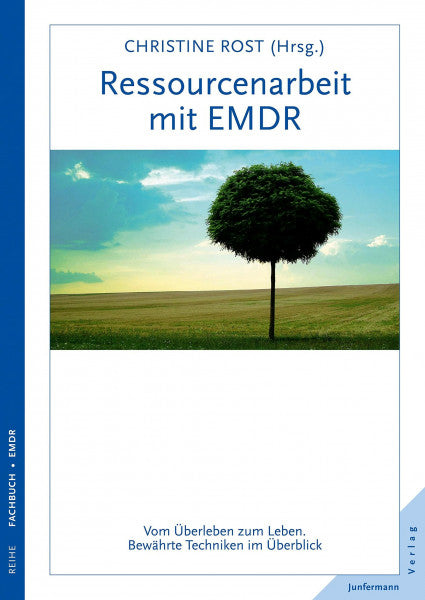 Rost, Christine Ressourcenarbeit mit EMDR: Vom Überleben zum Leben. Bewährte Techniken im Überblick