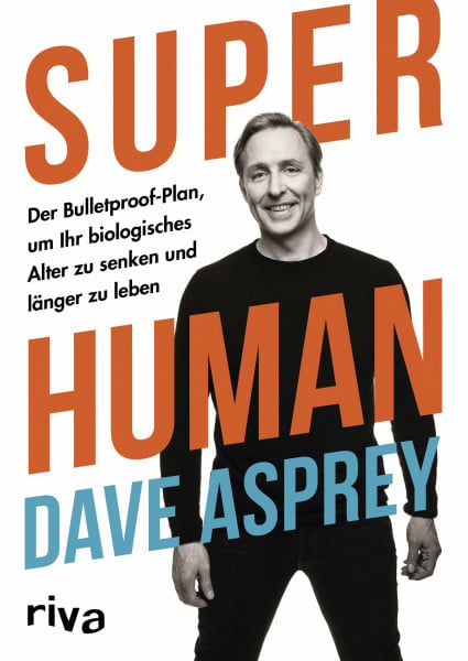 Asprey, Dave Super Human: Der Bulletproof-Plan, um Ihr biologisches Alter zu senken und länger zu leben